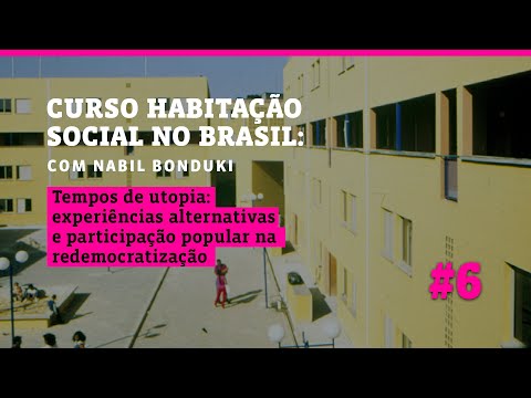 Habitação Social no Brasil - Aula 6: Tempos de Utopia - Experiências Alternativas e Participação